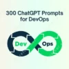 300 ChatGPT Prompts For DevOps