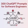 300 ChatGPT Prompts For Software Engineers